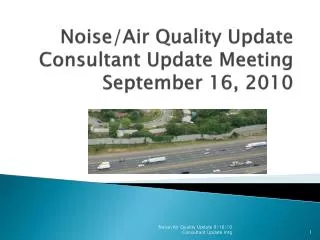 Noise/Air Quality Update Consultant Update Meeting September 16, 2010