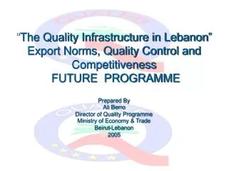 Prepared By Ali Berro Director of Quality Programme Ministry of Economy &amp; Trade Beirut-Lebanon