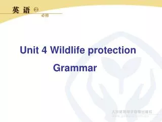 Unit 4 Wildlife protection 				Grammar