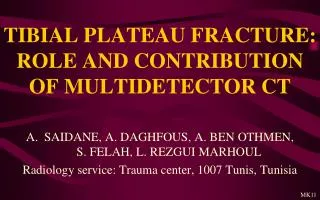 TIBIAL PLATEAU FRACTURE: ROLE AND CONTRIBUTION OF MULTIDETECTOR CT