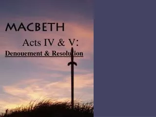 Acts IV &amp; V : Denouement &amp; Resolution