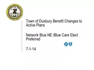 Town of Duxbury Benefit Changes to Active Plans Network Blue NE /Blue Care Elect Preferred 7-1-14