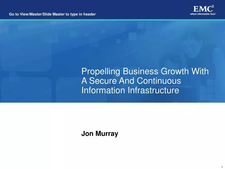 propelling business growth with a secure and continuous information infrastructure