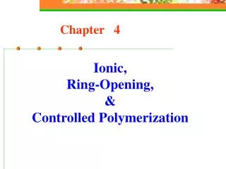 Ionic, Ring-Opening, &amp; Controlled Polymerization