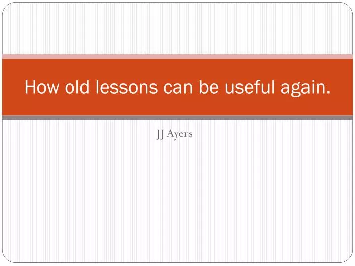 how old lessons can be useful again