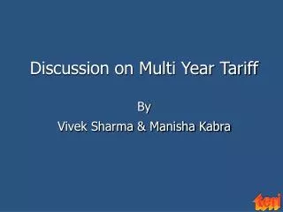 Discussion on Multi Year Tariff By Vivek Sharma &amp; Manisha Kabra