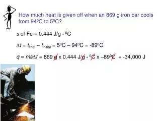 How much heat is given off when an 869 g iron bar cools from 94 0 C to 5 0 C?