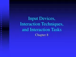 Input Devices, Interaction Techniques, and Interaction Tasks