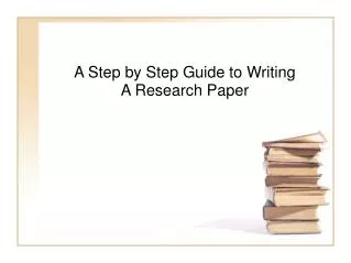A Step by Step Guide to Writing A Research Paper