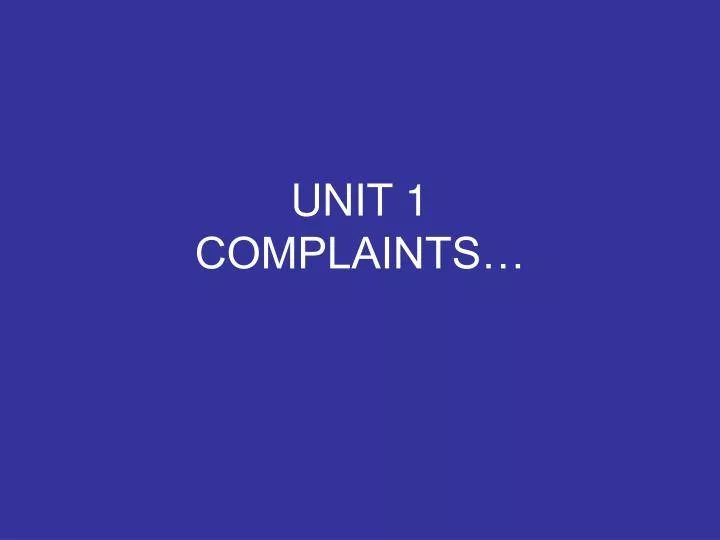 unit 1 complaints