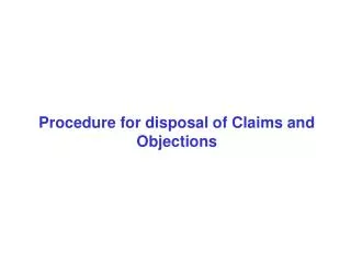 Procedure for disposal of Claims and Objections