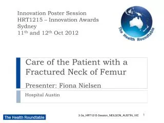 Care of the Patient with a Fractured Neck of Femur Presenter: Fiona Nielsen