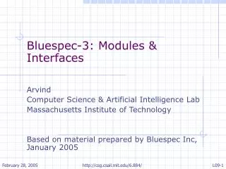Bluespec-3: Modules &amp; Interfaces Arvind Computer Science &amp; Artificial Intelligence Lab