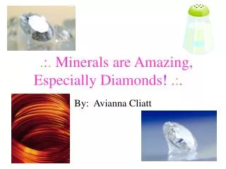 . : . Minerals are Amazing, Especially Diamonds ! . : .