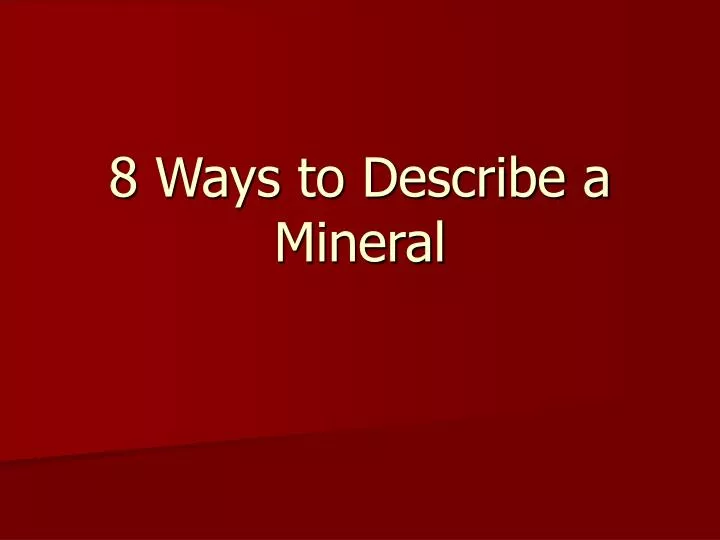 8 ways to describe a mineral