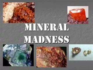 Mineral madness