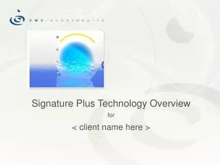 Signature Plus Technology Overview for &lt; client name here &gt;