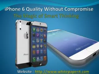 iPhone 6 Quality Without Compromise - The Magic of Smart Thi