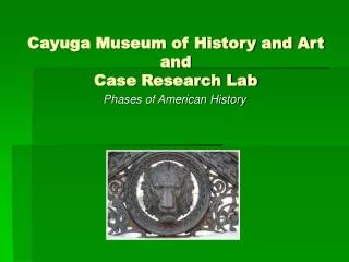 Cayuga Museum of History and Art and Case Research Lab