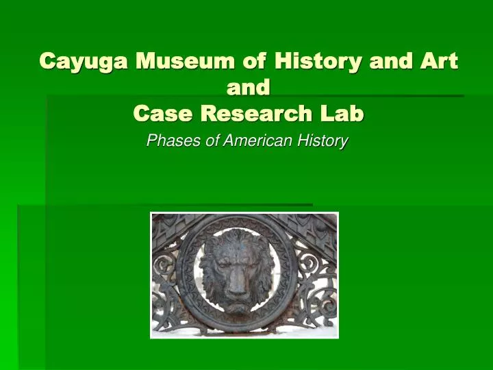 cayuga museum of history and art and case research lab