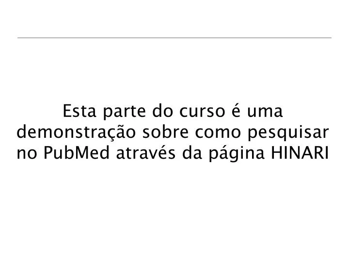 esta parte do curso uma demonstra o sobre como pesquisar no pubmed atrav s da p gina hinari