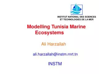 Modelling Tunisia Marine Ecosystems Ali Harzallah ali.harzallah@instm.rnrt.tn