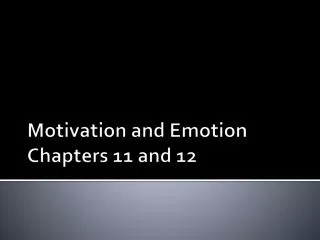 Motivation and Emotion Chapters 11 and 12