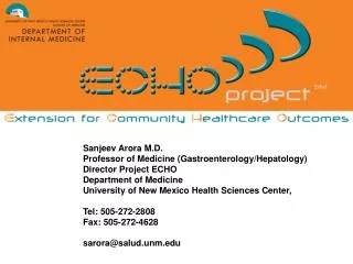 Sanjeev Arora M.D. 		Professor of Medicine (Gastroenterology/Hepatology) 		Director Project ECHO