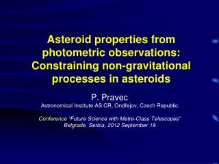 P. Pravec Astronomical Institute AS CR, Ond ?ejov, Czech Republic