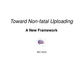 Toward Non-fatal Uploading