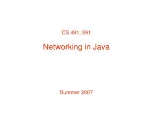 CS 491, 591 Networking in Java Summer 2007