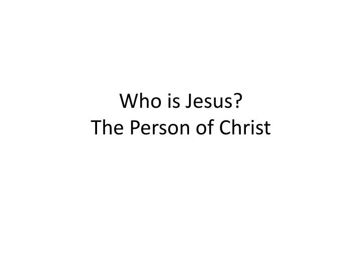 who is jesus the person of christ