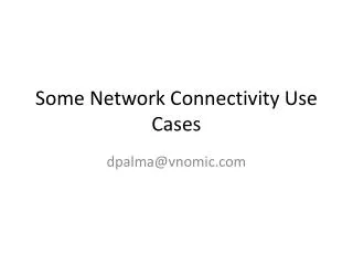 Some Network Connectivity Use Cases