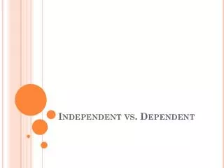 Independent vs. Dependent