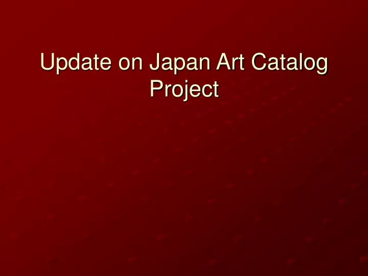 update on japan art catalog project