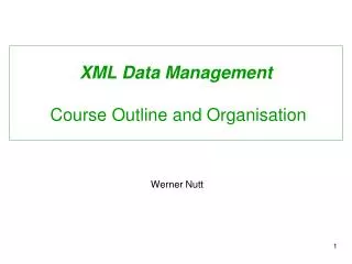 XML Data Management Course Outline and Organisation