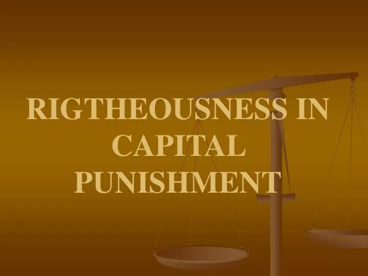 rigtheousness in capital punishment