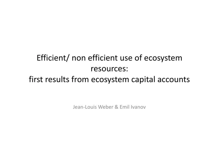 efficient non efficient use of ecosystem resources first results from ecosystem capital accounts
