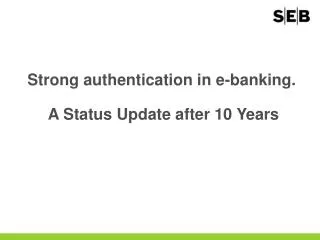 Strong authentication in e-banking. A Status Update after 10 Years