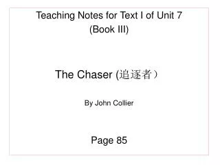 Teaching Notes for Text I of Unit 7 (Book III) The Chaser ( ???? By John Collier Page 85