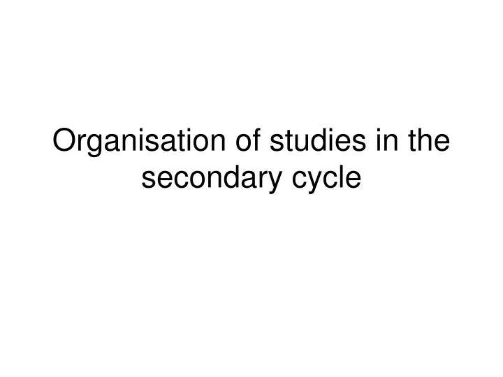 organisation of studies in the secondary cycle