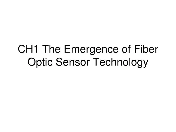 ch1 the emergence of fiber optic sensor technology