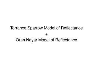 Torrance Sparrow Model of Reflectance + Oren Nayar Model of Reflectance