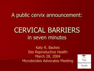 A public cervix announcement: CERVICAL BARRIERS in seven minutes