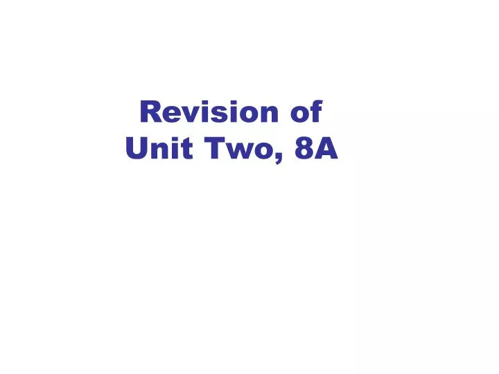 revision of unit two 8a
