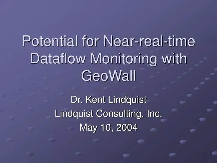 potential for near real time dataflow monitoring with geowall