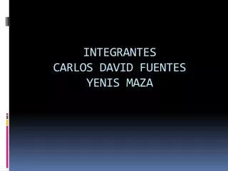 integrantes carlos david fuentes yenis maza
