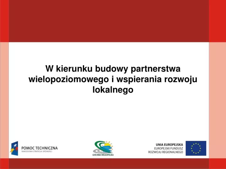w kierunku budowy partnerstwa wielopoziomowego i wspierania rozwoju lokalnego