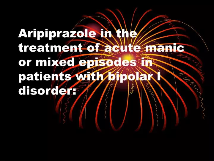 aripiprazole in the treatment of acute manic or mixed episodes in patients with bipolar i disorder
