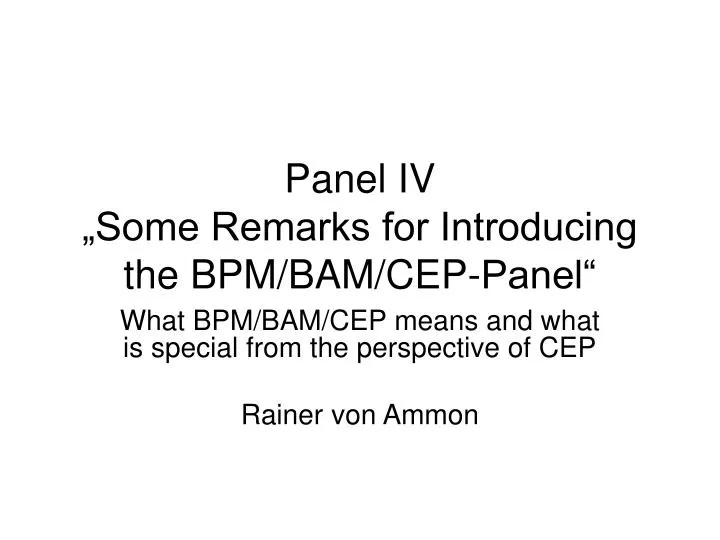 panel iv some remarks for introducing the bpm bam cep panel
